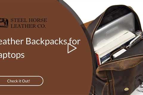 Leather Backpacks for Laptops | Steel Horse Leather