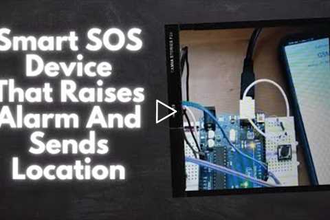 Smart SOS Device That Raises Alarm and Sends Location: Electronics For You DIY Project