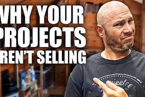 5 Reasons Why Your Woodworking Projects Aren''''t Selling