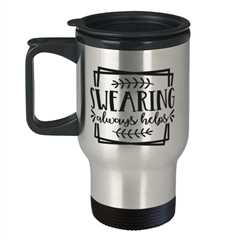 Swearing Always Helps,  Travel Mug. Model 60050