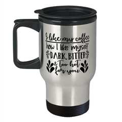 I Like My Coffee How I Like Myself..,  Travel Mug. Model 60050