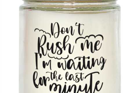 Don't Rush Me I'm Waiting For The Last Minute,  vanilla candle. Model 60050