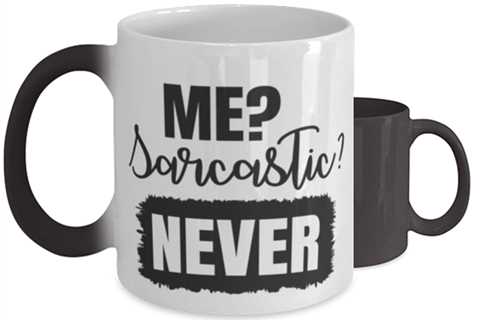 Me Sarcastic Never,  Color Changing Coffee Mug, Magic Coffee Cup. Model 60050