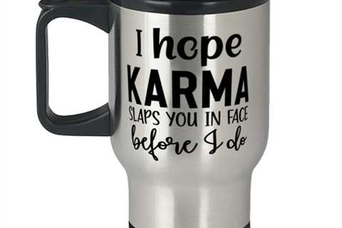I Hope Karma Slaps You In Face Before I Do,  Travel Mug. Model 60050