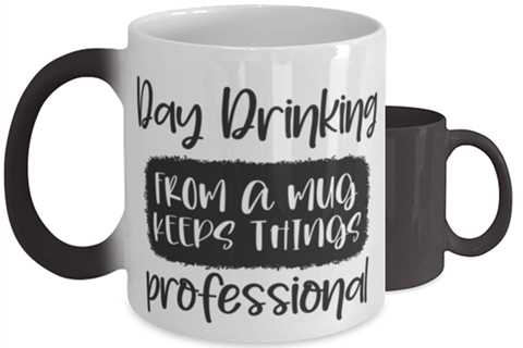 Day Drinking From A Mug Keeps Things Professional,  Color Changing Coffee Mug,