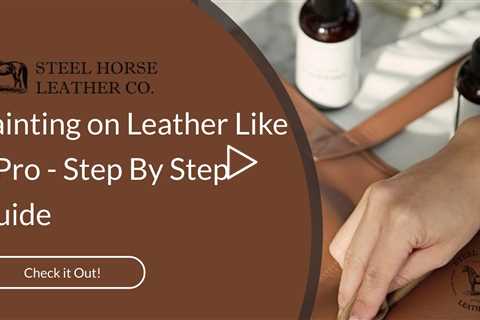 Painting on Leather Like a Pro - Step By Step Guide