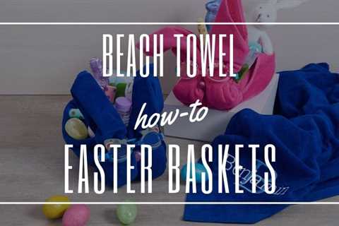 Beach Towel Easter Basket DIY: Make Your Own Bunny Baskets!
