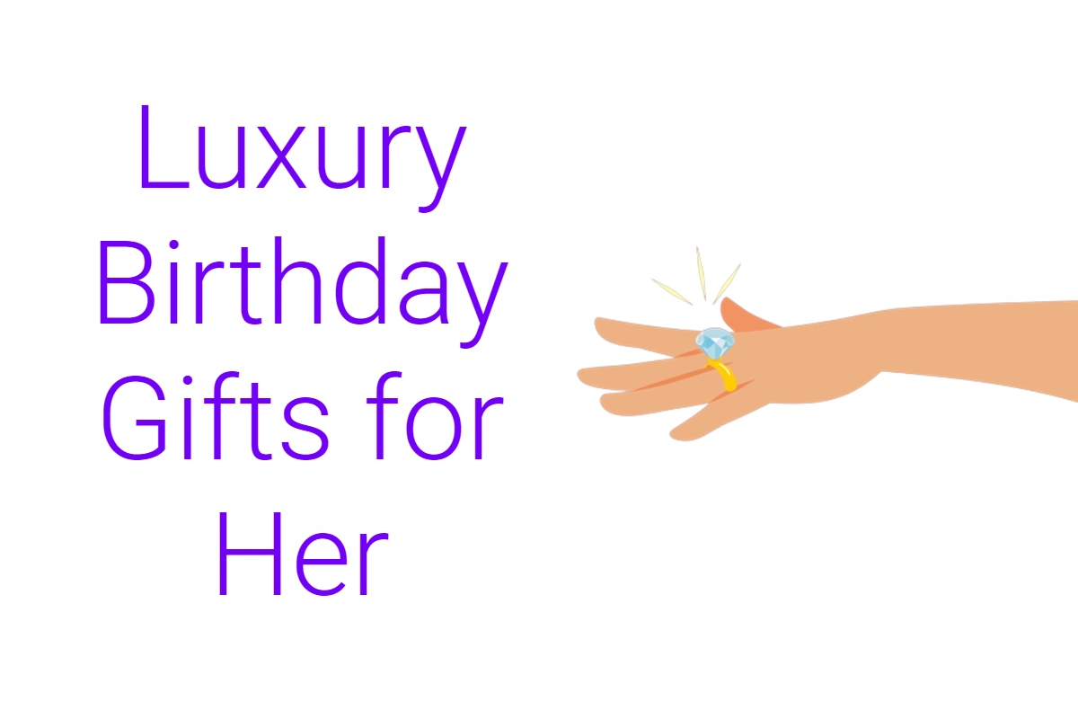 15 Luxury Birthday Gifts for Her to Celebrate your Love