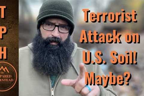Terrorist Attack on U.S. Soil!! Maybe??