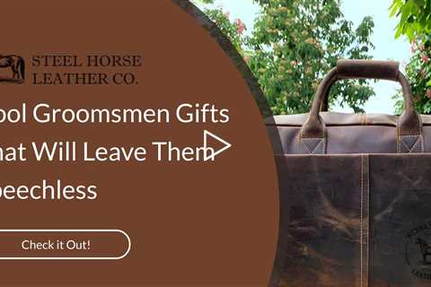Cool Groomsmen Gifts That Will Leave Them Speechless
