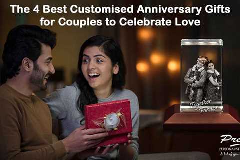 The 4 Best Customised Anniversary Gifts for Couples to Celebrate Love