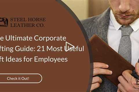 The Ultimate Corporate Gifting Guide: 21 Most Useful Gift Ideas for Employees