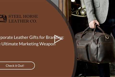 Corporate Leather Gifts for Milestones: Celebrating Achievements in Style