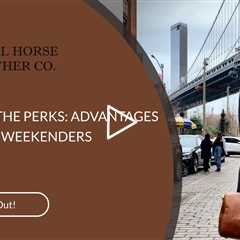 UNVEILING THE PERKS: ADVANTAGES OF LEATHER WEEKENDERS