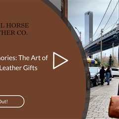 Crafting Memories: The Art of Personalized Leather Gifts